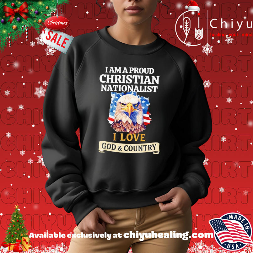 I Am A Proud Christian Nationalist I Love God & Country shirt I Am A Proud Christian Nationalist I Love God & Country shirt