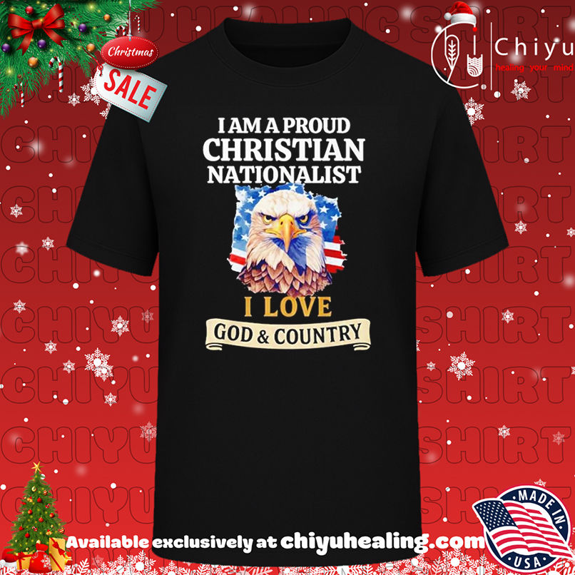 I Am A Proud Christian Nationalist I Love God & Country shirt, Hoodie, Sweatshirt, Poster Canvas, Mug, Ornaments
