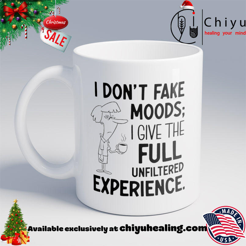 I Don't Fake Moods I Give the Full Unfiltered Experience shirt, Hoodie, Sweatshirt, Poster Canvas, Mug, Ornaments