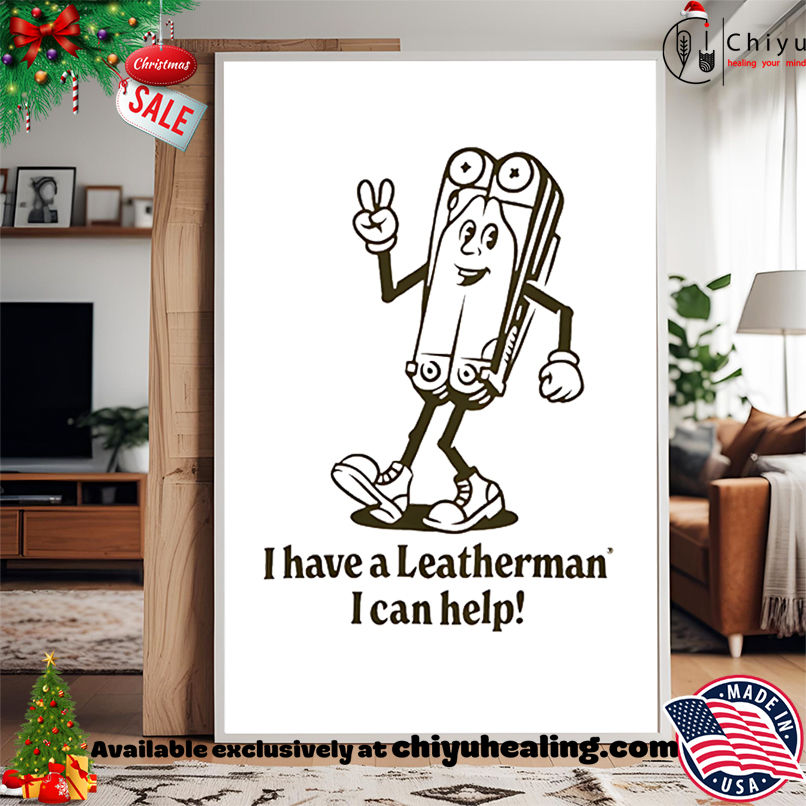 I Have A Leatherman I Can Help Shirt, Hoodie, Sweatshirt, Poster Canvas, Mug, Ornaments