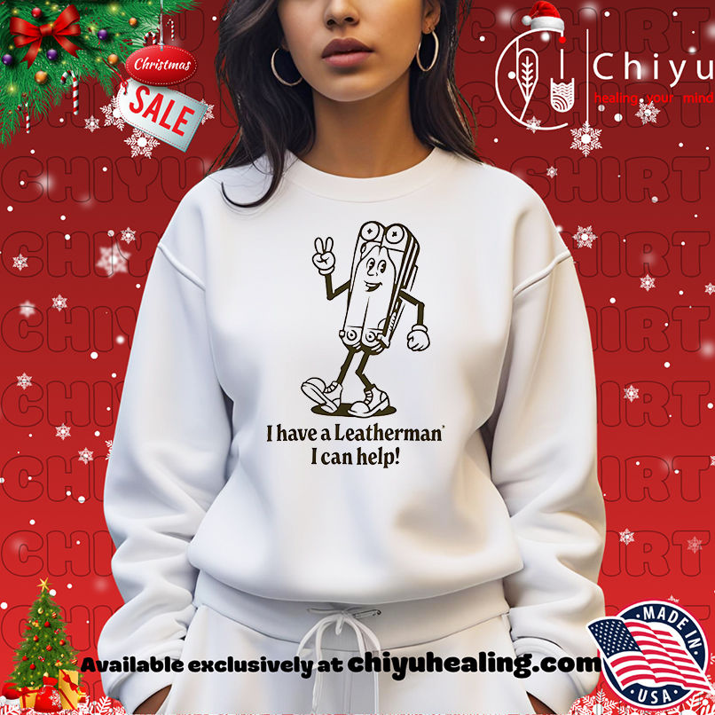 I Have A Leatherman I Can Help Shirt I Have A Leatherman I Can Help Shirt