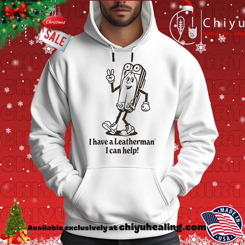 I Have A Leatherman I Can Help Shirt I Have A Leatherman I Can Help Shirt