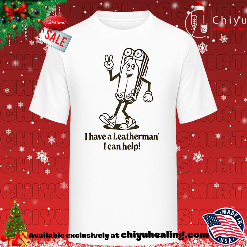 I Have A Leatherman I Can Help Shirt, Hoodie, Sweatshirt, Poster Canvas, Mug, Ornaments
