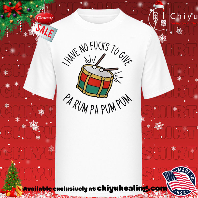 I Have No Fucks To Give Pa Rum Pa Pum Pum T-shirt, Hoodie, Sweatshirt, Poster Canvas, Mug, Ornaments