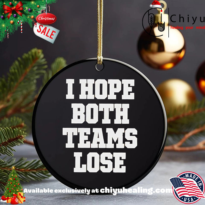 I Hope Both Teams Lose shirt, Hoodie, Sweatshirt, Poster Canvas, Mug, Ornaments