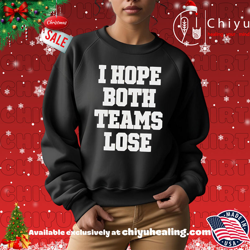 I Hope Both Teams Lose shirt I Hope Both Teams Lose shirt