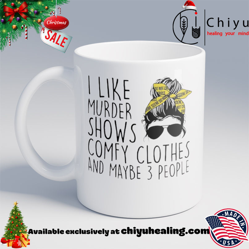 I Like Murder Shows Comfy Clothes And Maybe 3 People shirt, Hoodie, Sweatshirt, Poster Canvas, Mug, Ornaments