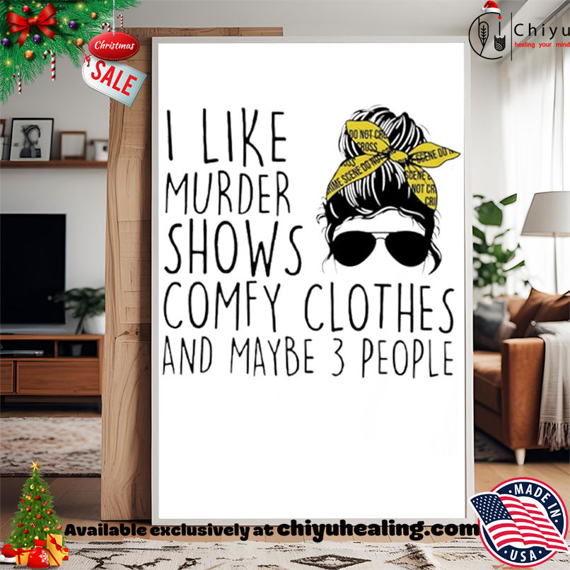 I Like Murder Shows Comfy Clothes And Maybe 3 People shirt, Hoodie, Sweatshirt, Poster Canvas, Mug, Ornaments