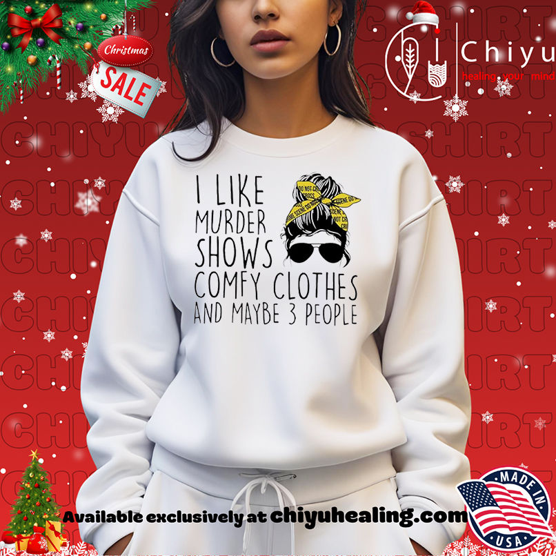 I Like Murder Shows Comfy Clothes And Maybe 3 People shirt I Like Murder Shows Comfy Clothes And Maybe 3 People shirt