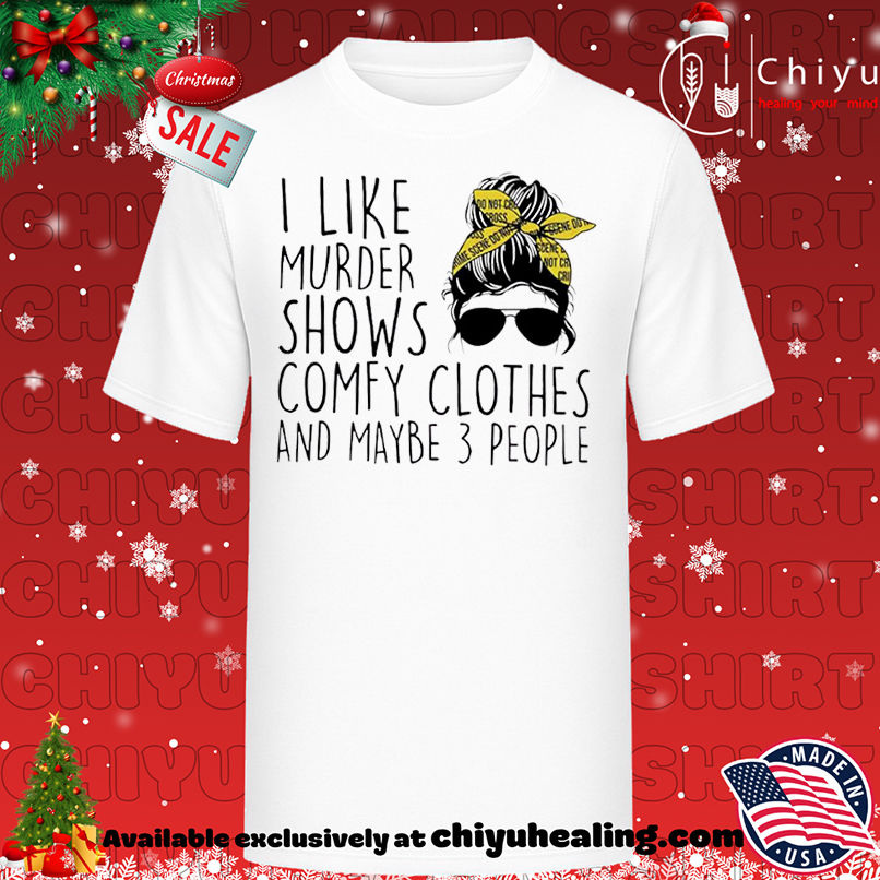 I Like Murder Shows Comfy Clothes And Maybe 3 People shirt, Hoodie, Sweatshirt, Poster Canvas, Mug, Ornaments