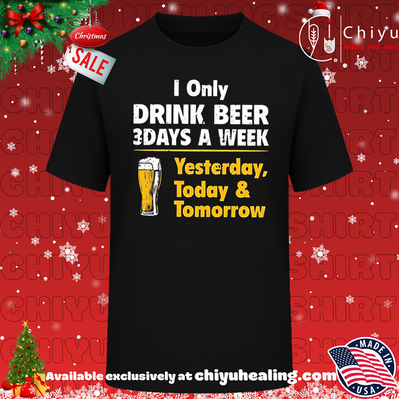 I Only Drink Beer 3 Days A Week retro shirt, Hoodie, Sweatshirt, Poster Canvas, Mug, Ornaments