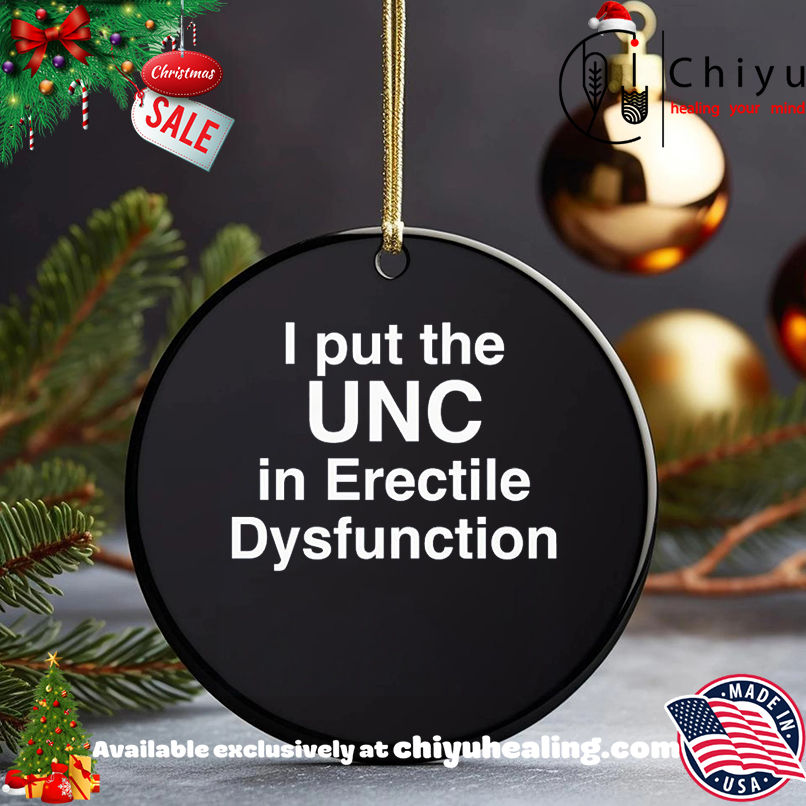 I Put The UNC in Erectile Dysfunction shirt, Hoodie, Sweatshirt, Poster Canvas, Mug, Ornaments