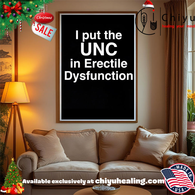 I Put The UNC in Erectile Dysfunction shirt, Hoodie, Sweatshirt, Poster Canvas, Mug, Ornaments