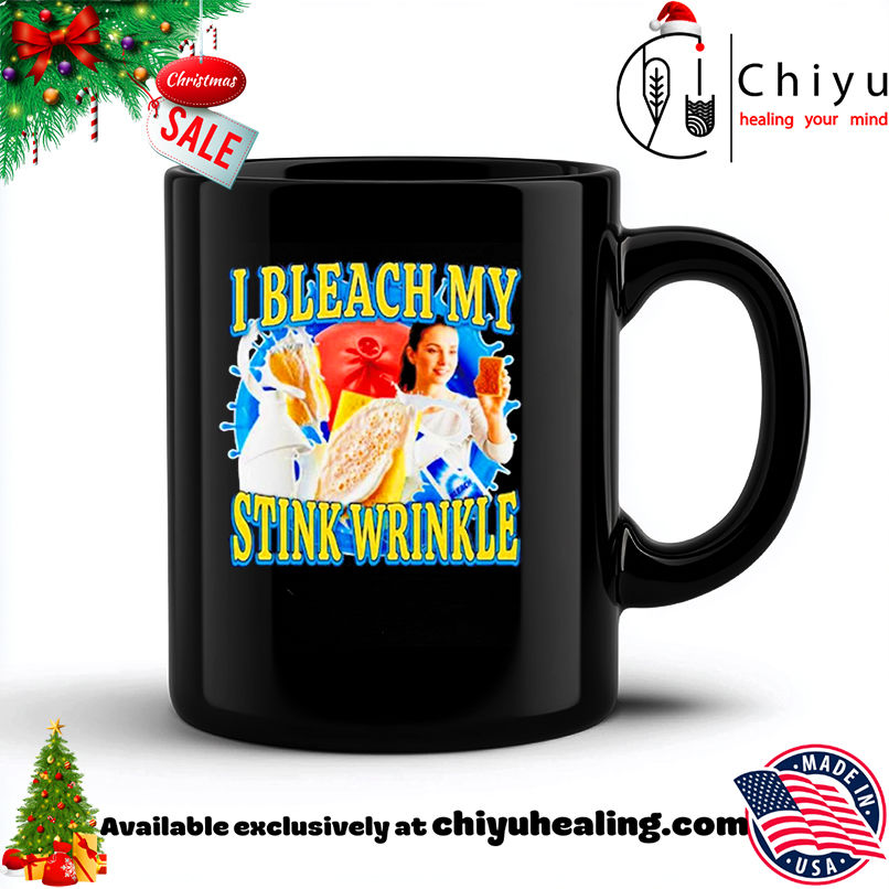 I bleach my stink wrinkle milk shirt, Hoodie, Sweatshirt, Poster Canvas, Mug, Ornaments