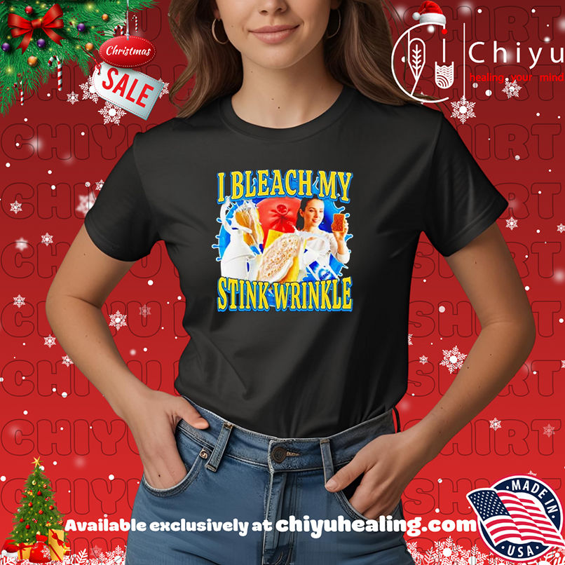 I bleach my stink wrinkle milk shirt, Hoodie, Sweatshirt, Poster Canvas, Mug, Ornaments