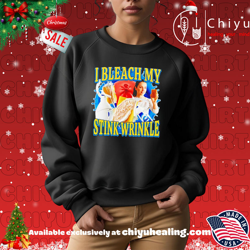 I bleach my stink wrinkle milk shirt I bleach my stink wrinkle milk shirt