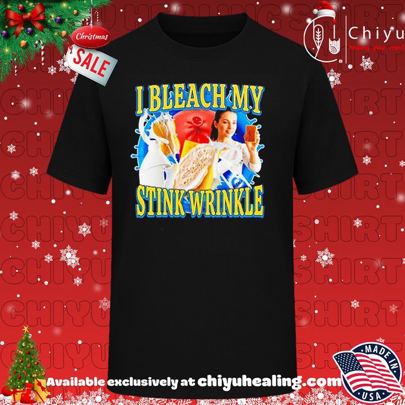 I bleach my stink wrinkle milk shirt, Hoodie, Sweatshirt, Poster Canvas, Mug, Ornaments