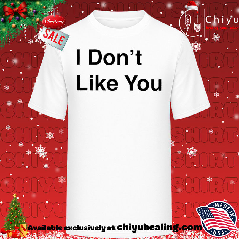 I don't likke you shirt, Hoodie, Sweatshirt, Poster Canvas, Mug, Ornaments