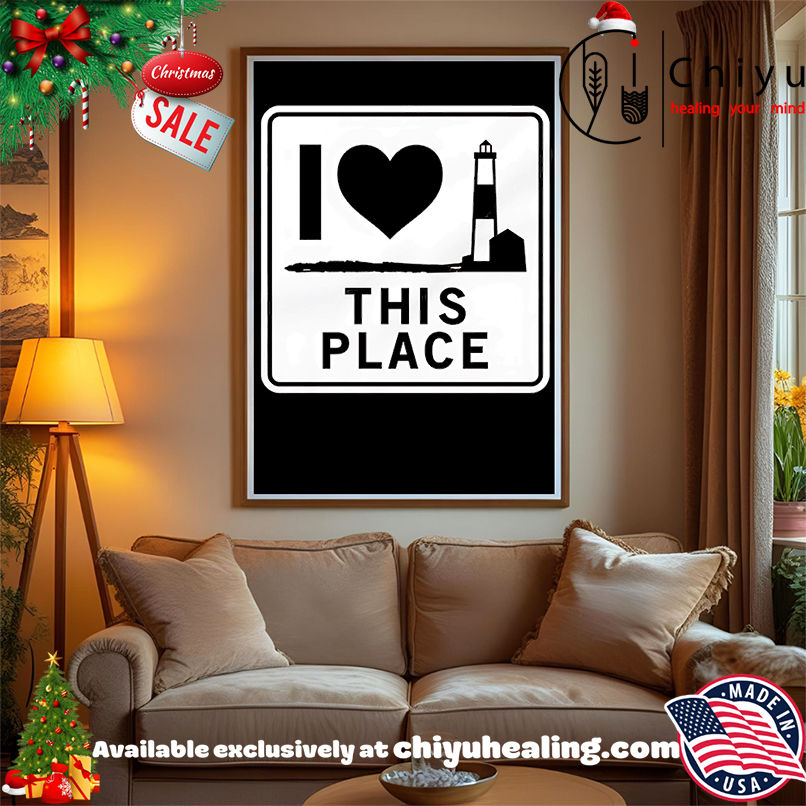 I love this place sign shirt, Hoodie, Sweatshirt, Poster Canvas, Mug, Ornaments