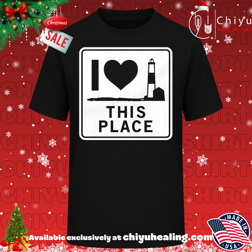 I love this place sign shirt, Hoodie, Sweatshirt, Poster Canvas, Mug, Ornaments