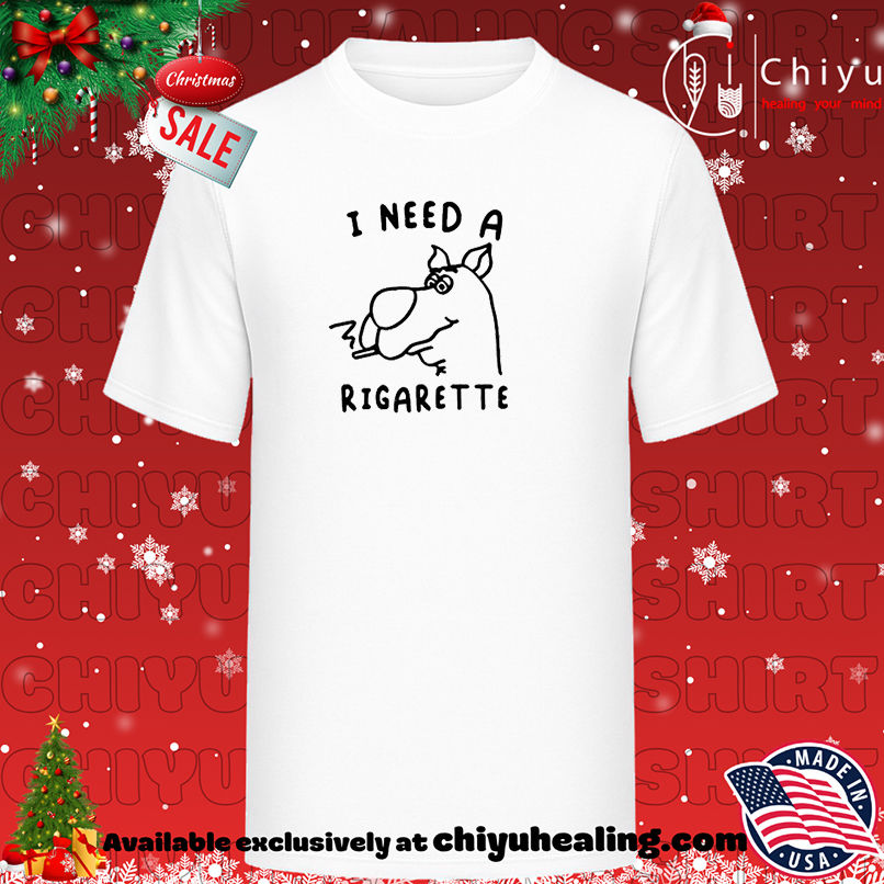 I need a rigarette smoking shirt, Hoodie, Sweatshirt, Poster Canvas, Mug, Ornaments