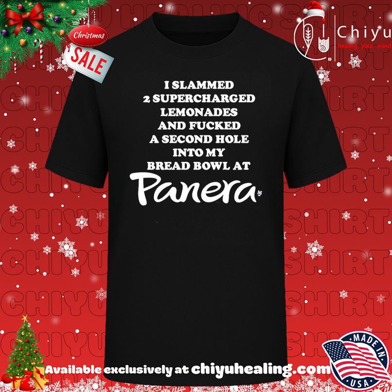 I slammed 2 supercharged lemonades and fucked a second hole into my bread bowl at Panera shirt, Hoodie, Sweatshirt, Poster Canvas, Mug, Ornaments