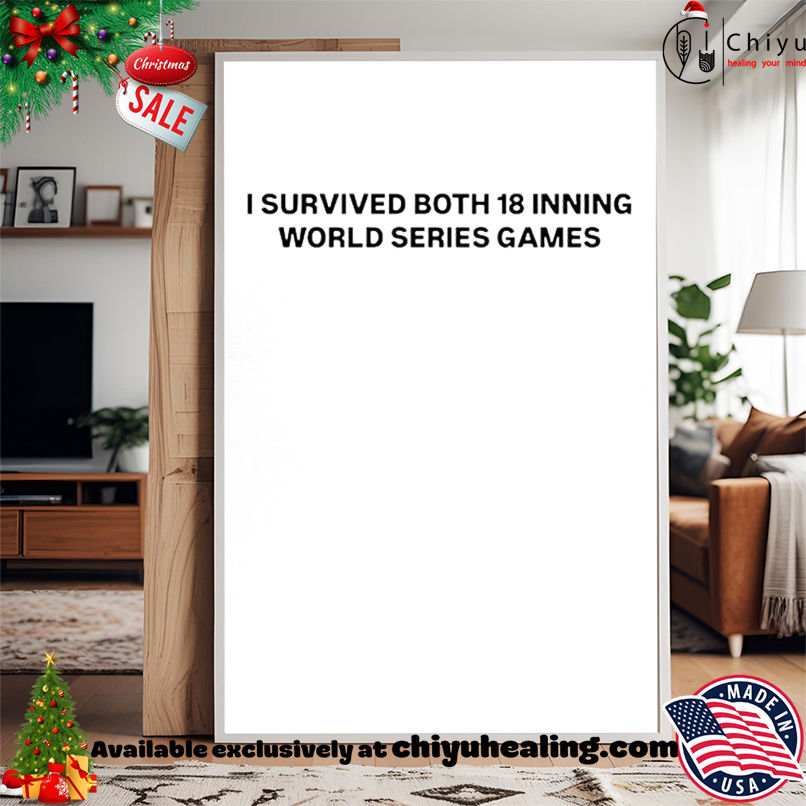 I survived both 18 inning World Series Games shirt, Hoodie, Sweatshirt, Poster Canvas, Mug, Ornaments