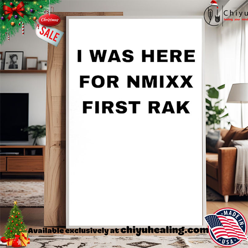 I was here for nmixx first rak shirt, Hoodie, Sweatshirt, Poster Canvas, Mug, Ornaments