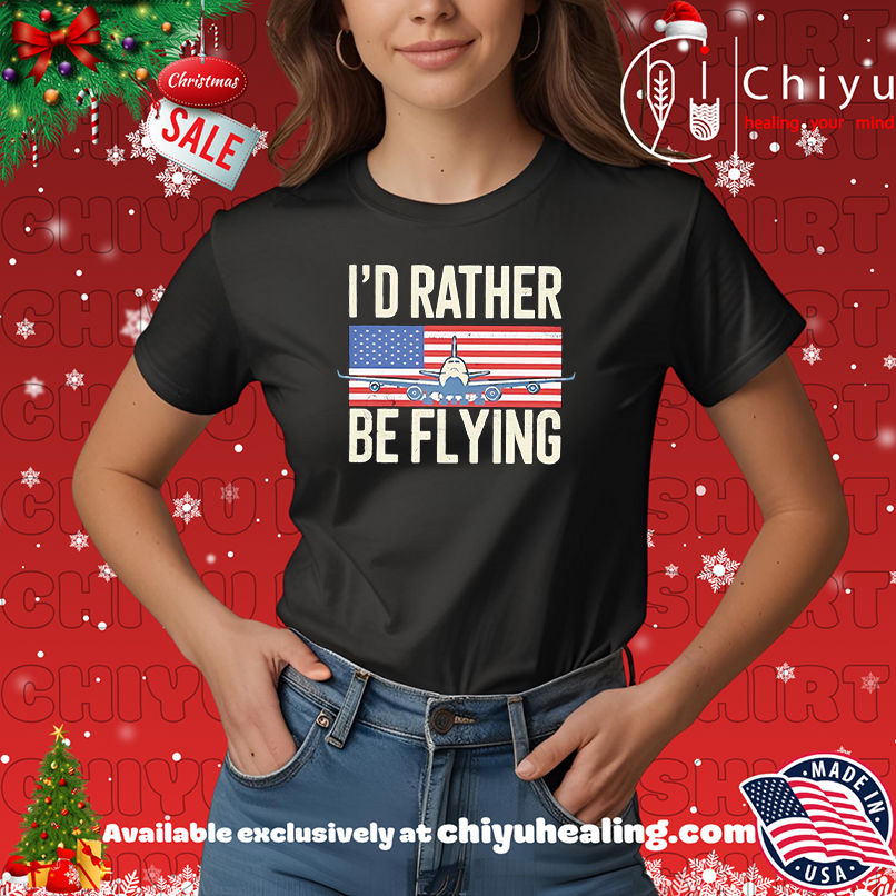 I'd Rather Be Flying PilotAmerican Flag shirt, Hoodie, Sweatshirt, Poster Canvas, Mug, Ornaments