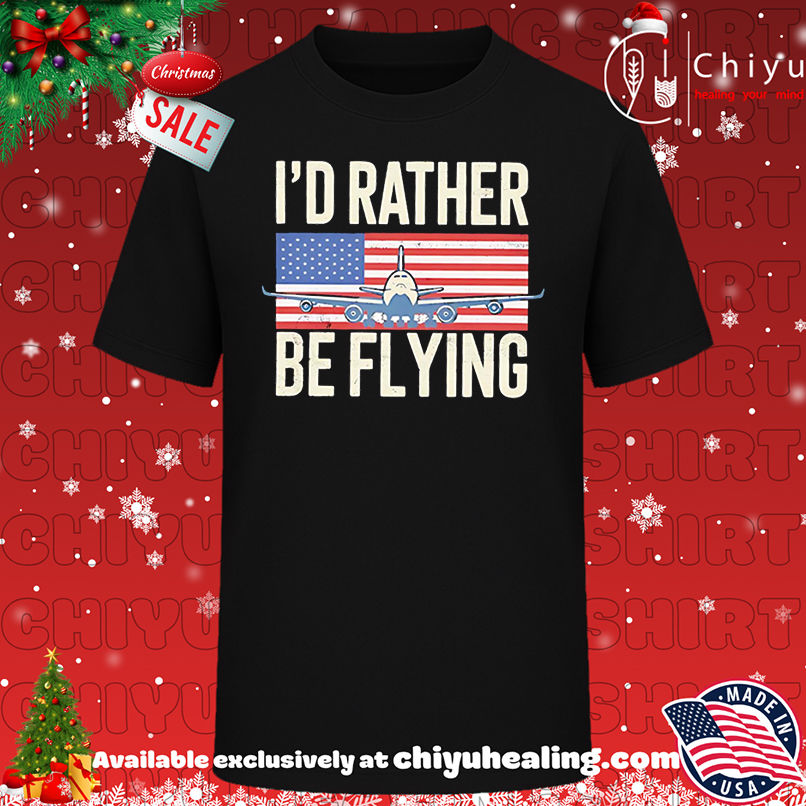 I'd Rather Be Flying PilotAmerican Flag shirt, Hoodie, Sweatshirt, Poster Canvas, Mug, Ornaments