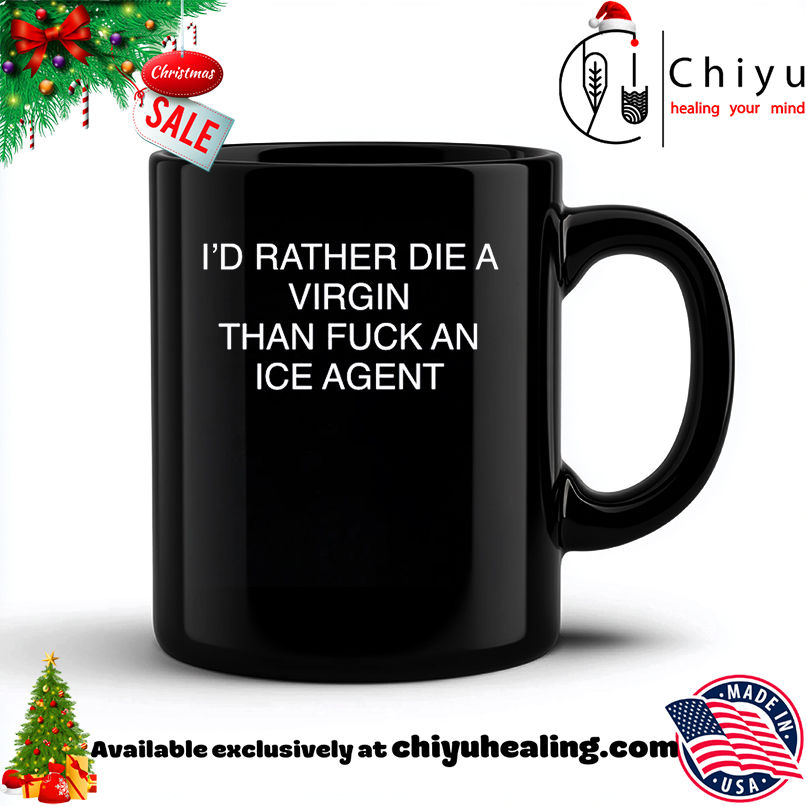 I'd rather die a virgin than fuck an ice agent shirt, Hoodie, Sweatshirt, Poster Canvas, Mug, Ornaments