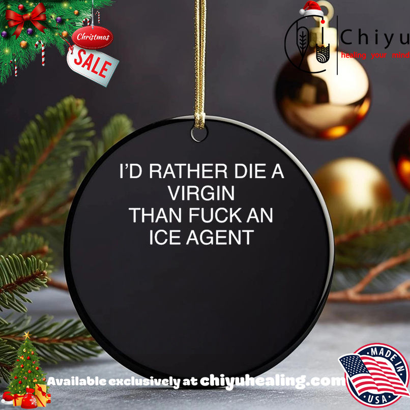 I'd rather die a virgin than fuck an ice agent shirt, Hoodie, Sweatshirt, Poster Canvas, Mug, Ornaments