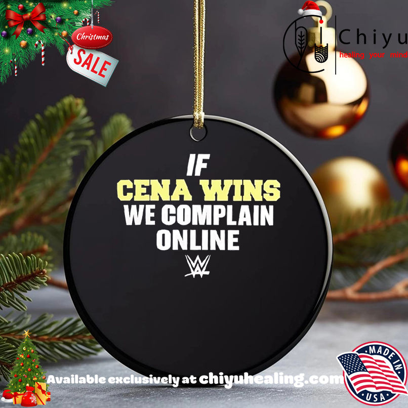 If Cena wins we complain online shirt, Hoodie, Sweatshirt, Poster Canvas, Mug, Ornaments