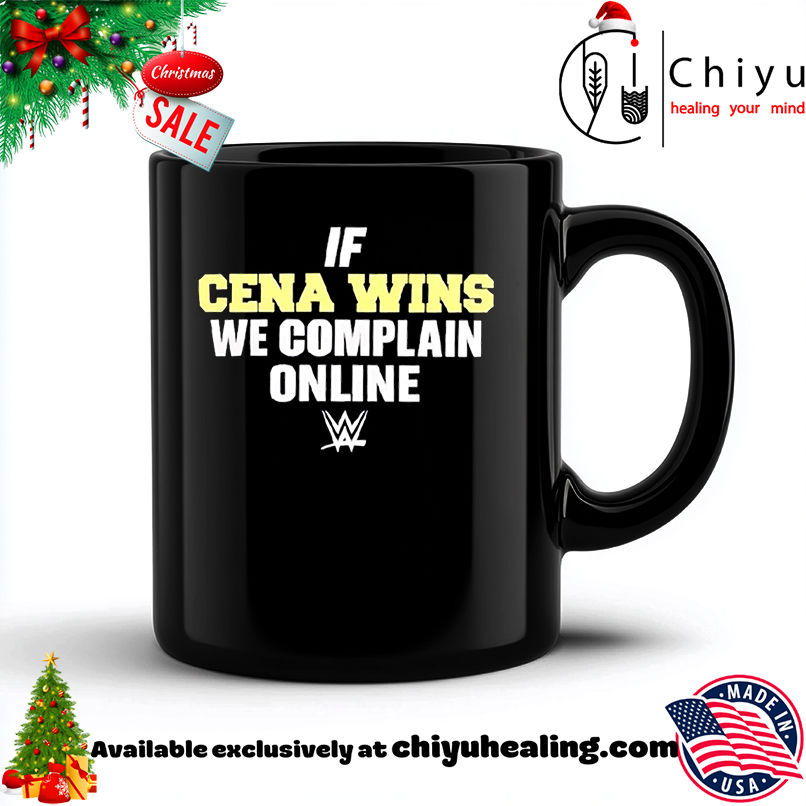 If Cena wins we complain online shirt, Hoodie, Sweatshirt, Poster Canvas, Mug, Ornaments