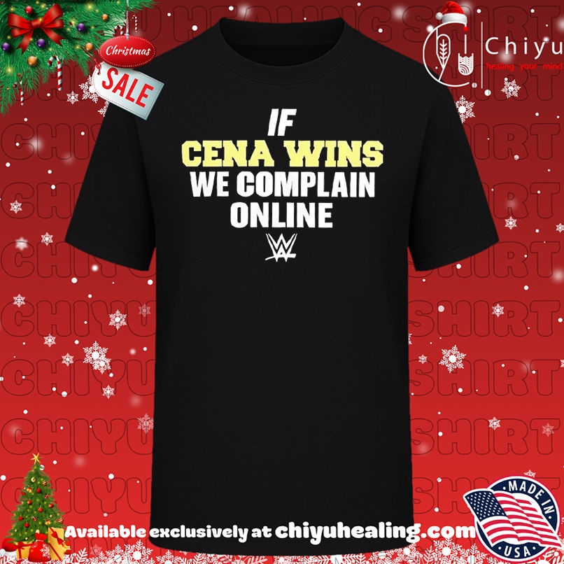 If Cena wins we complain online shirt, Hoodie, Sweatshirt, Poster Canvas, Mug, Ornaments