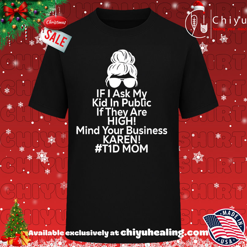 If I Ask My Kid In Public If They Are High Diabetes T1D Mom shirt, Hoodie, Sweatshirt, Poster Canvas, Mug, Ornaments