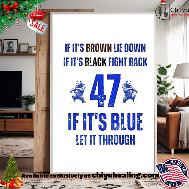 If it's Brown lie down if it's black fight back 47 if it's blue let it through shirt, Hoodie, Sweatshirt, Poster Canvas, Mug, Ornaments
