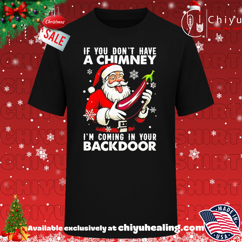 If you don't have a chimney I'm coming in your backdoor Christmas jumper shirt, Hoodie, Sweatshirt, Poster Canvas, Mug, Ornaments
