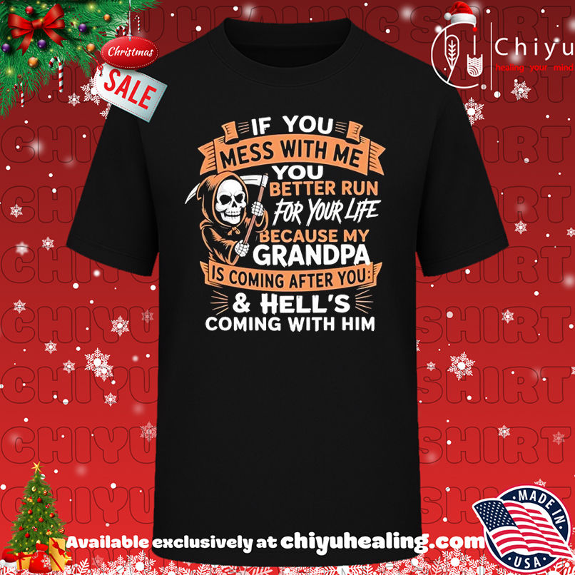 If you mess with me you better run for your life because my grandpa T-shirt, Hoodie, Sweatshirt, Poster Canvas, Mug, Ornaments