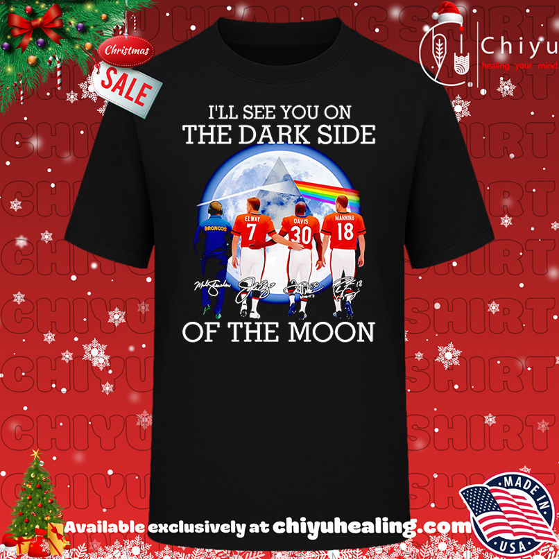 I'll See You On The Dark Side Of The Moon Denver Broncos Shirt, Hoodie, Sweatshirt, Poster Canvas, Mug, Ornaments