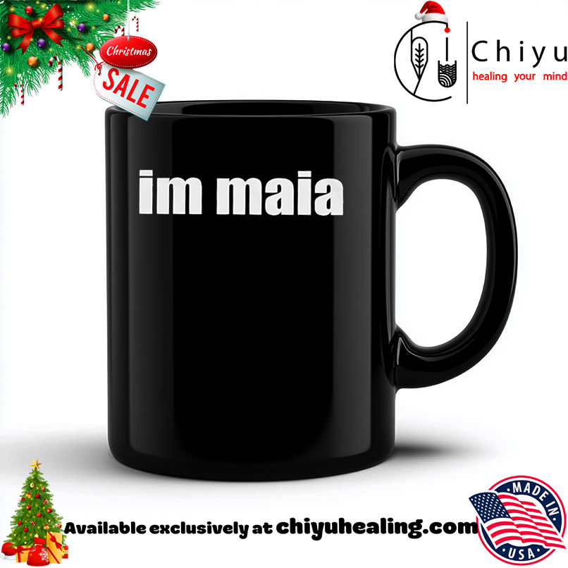 Im Maia shirt, Hoodie, Sweatshirt, Poster Canvas, Mug, Ornaments