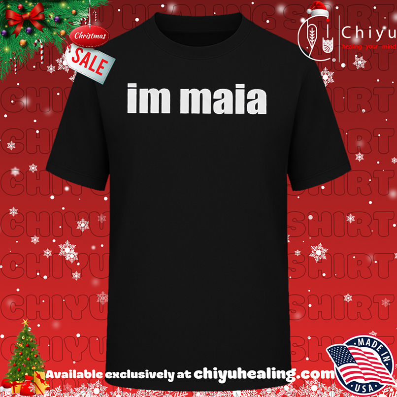 Im Maia shirt, Hoodie, Sweatshirt, Poster Canvas, Mug, Ornaments