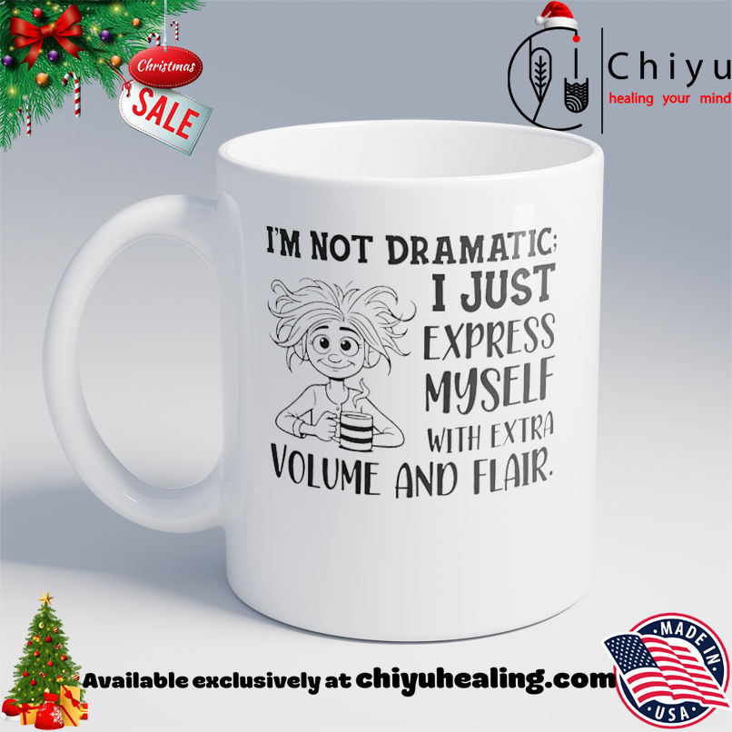 I'm Not Dramatic I Just Express Myself with Extra Volume and Flair shirt, Hoodie, Sweatshirt, Poster Canvas, Mug, Ornaments