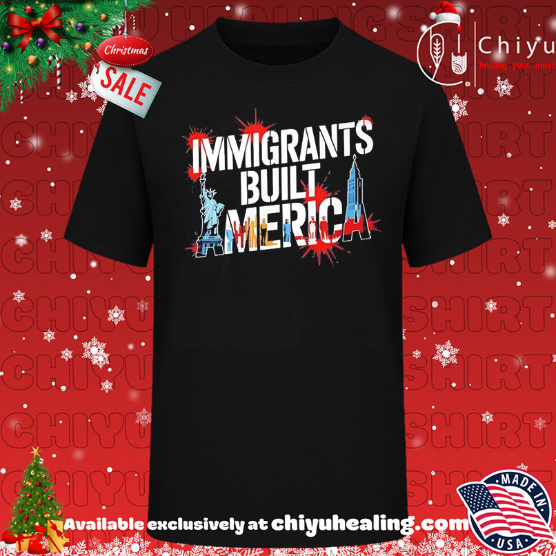 Immigrants Built America shirt, Hoodie, Sweatshirt, Poster Canvas, Mug, Ornaments