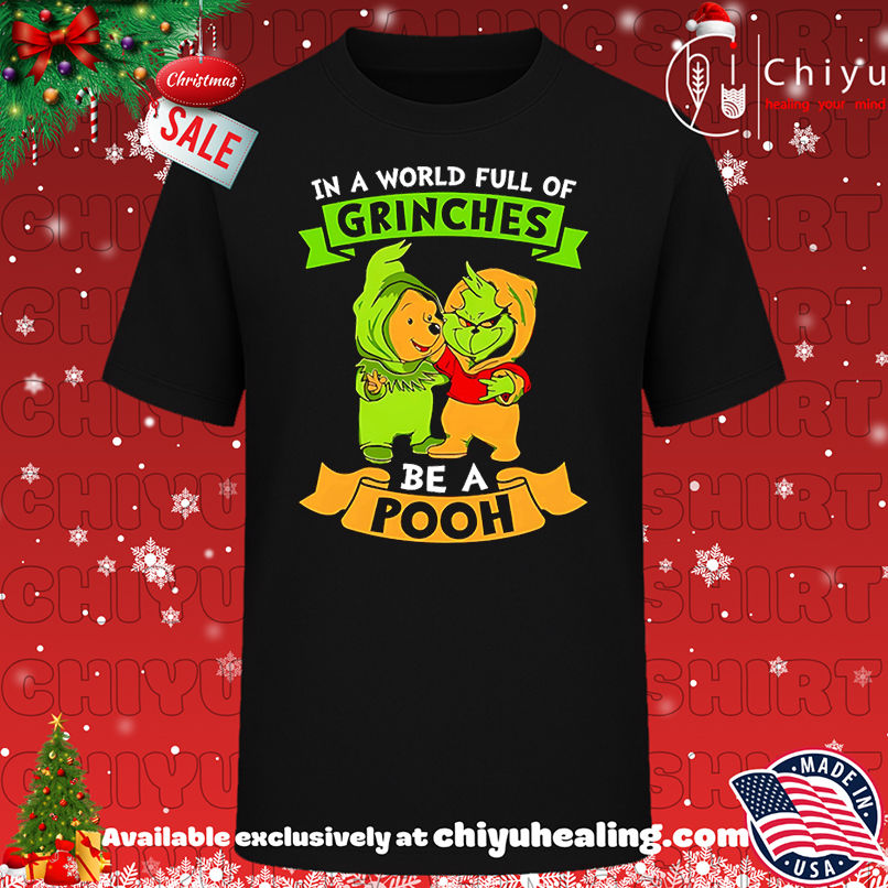 In A World Full Of Grinches Be A Pooh Shirt, Hoodie, Sweatshirt, Poster Canvas, Mug, Ornaments