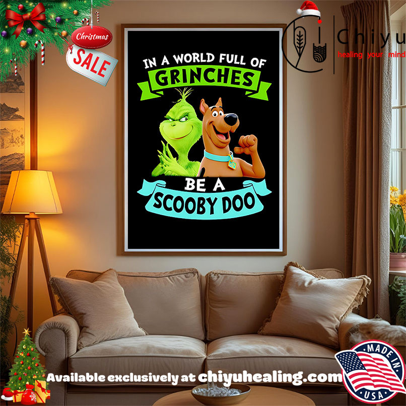 In A World Full Of Grinches Be A Scooby Doo In A World Full Of Grinches Be A Scooby Doo