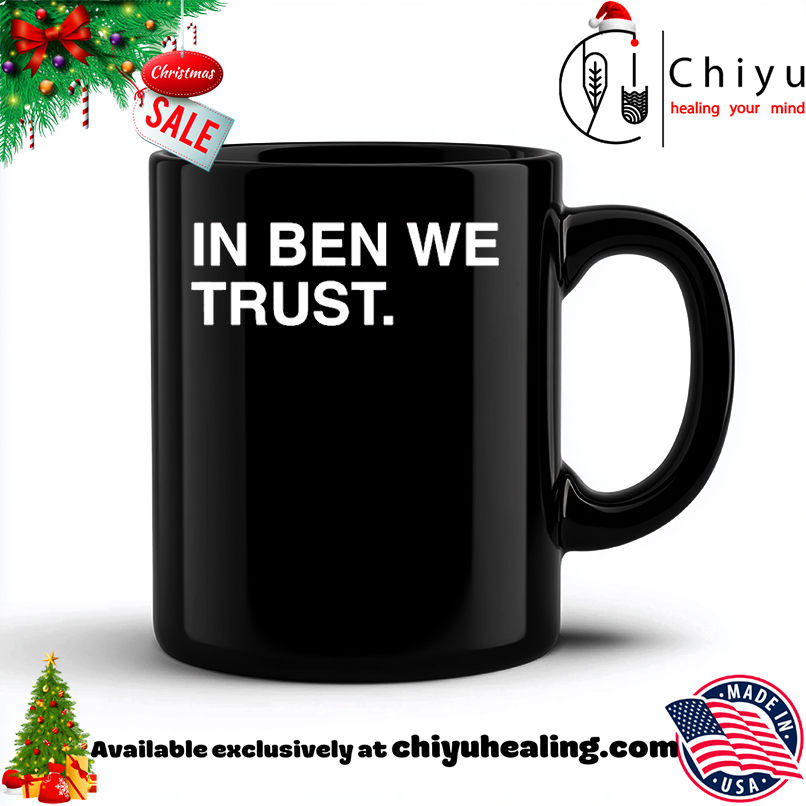 In Ben We Trust Shirt, Hoodie, Sweatshirt, Poster Canvas, Mug, Ornaments