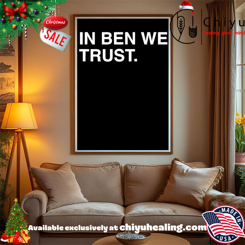 In Ben We Trust Shirt, Hoodie, Sweatshirt, Poster Canvas, Mug, Ornaments
