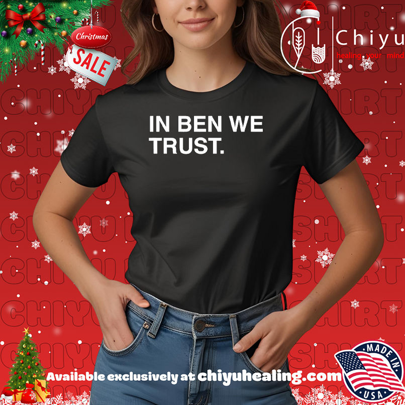 In Ben We Trust Shirt, Hoodie, Sweatshirt, Poster Canvas, Mug, Ornaments