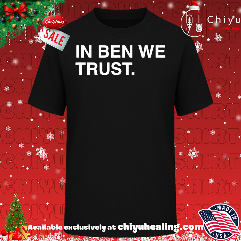 In Ben We Trust Shirt, Hoodie, Sweatshirt, Poster Canvas, Mug, Ornaments